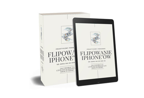 Flipowanie iPhone’ów - praktyczny poradnik od zakupu do sprzedaży